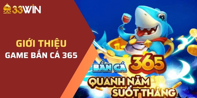 Lưu Ý Chơi Bắn Cá 365 Tại Nhà Cái 33WIN Cho Tân Thủ 2 Khái quát chung về game Bắn Cá tại nhà cái
