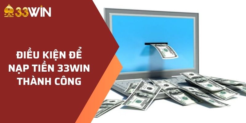 nạp tiền 33win 1 Đáp ứng đủ điều kiện hệ thống để rút tiền 33WIN thành công