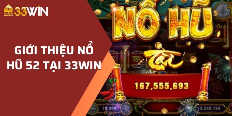 Giới Thiệu Nổ Hũ 52 Thống Trị Bảng Xếp Hạng Tại 33WIN 2 Nổ Hũ 52 là game gì?
