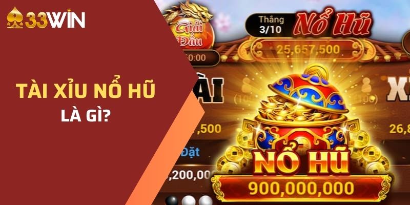 Tài Xỉu Nổ Hũ 33WIN- Bật Mí Mẹo Chơi Luôn Chiến Thắng 2 Tài xỉu nổ hũ 33WIN là gì?