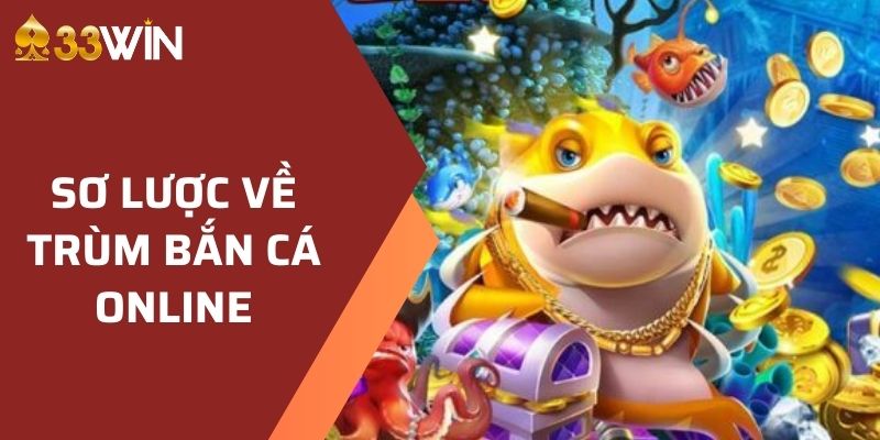 Trùm Bắn Cá Online - Trải Nghiệm Thế Giới Đại Dương 2024 2 Thông tin sơ lược về trùm bắn cá online