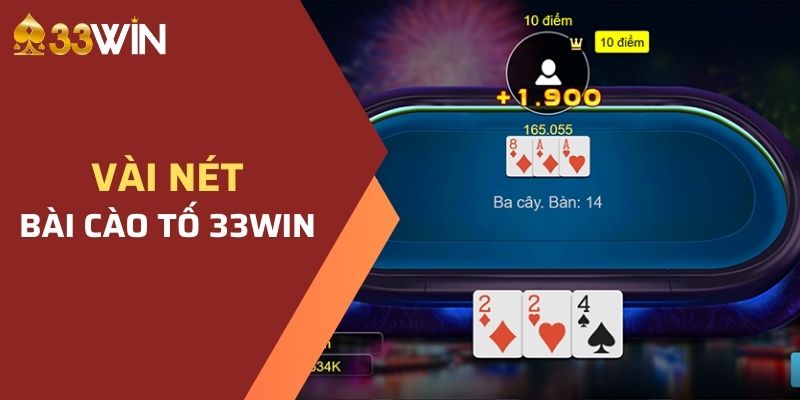 Bài Cào Tố 33WIN - Hướng Dẫn Chi Tiết Cách Chơi Từ A-Z 2 Giới thiệu vài nét về trò chơi bài cào tố tại nhà cái 33WIN