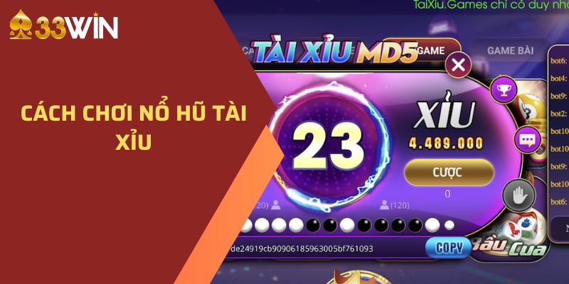 Nổ Hũ Tài Xỉu - Khám Phá Thế Giới 33Win Jackpot Hấp Dẫn 3 Cách chơi nổ hũ tài xỉu